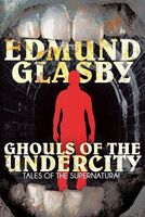 Cover of Ghouls of the Undercity by Edmund Glasby