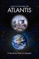 Cover of LOOK TO THE STARS FOR ATLANTIS by Keith B. Gaydon