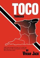 Cover of Toco: Tales Told Through the Eyes of a Small Boy Growing Up in the Countryside of Trinidad Wi in the 30's & 40's by Vivian Jack