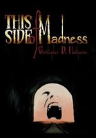 Cover of This Side of Madness by Christopher D. Hartpence