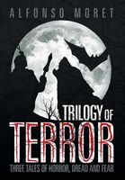 Cover of Trilogy of Terror: Three Tales of Horror, Dread and Fear by Alfonso Moret