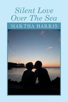 Cover of Silent Love Over the Sea by Martha Harris