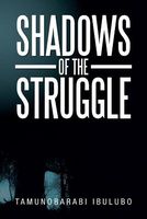Cover of Shadows of the Struggle by Tamunobarabi Ibulubo