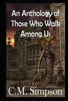 An Anthology of Those Who Walk Among Us