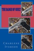 Cover of The Badge of Guilt by Charlene Iverson