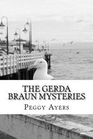 Cover of The Gerda Braun Mysteries by Peggy L. Ayers