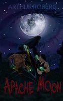 Cover of Apache Moon by Arthur Roberg