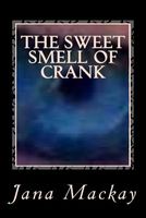 Cover of The Sweet Smell of Crank by Jana MacKay