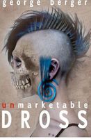 Cover of Unmarketable Dross by George Berger