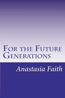 Cover of For the Future Generations by Anastasia Faith