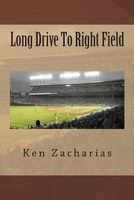 Cover of Long Drive to Right Field by Ken Zacharias