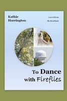 Cover of To Dance with Fireflies by Kathie Harrington