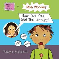 Cover of Molly Wonders How Did You Get the Hiccups? by Robyn Safarian