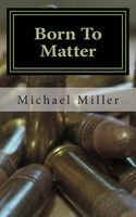 Cover of Born to Matter by Michael W. Miller