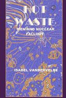Hot Waste: Men and Nuclear Fallout