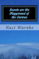 Cover of Secrets Are the Playground of the Curious by Naci Krystine Warnke