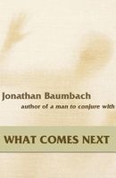 Cover of What Comes Next by Jonathan Baumbach