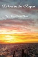 Cover of Echoes On The Bayou by Mary Theriot / Mary Reason Theriot