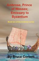 Cover of Ambrose, Prince of Wessex; Emissary to Byzantium by Bruce Corbett