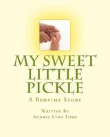 Cover of My Sweet Little Pickle by Andrea Lynn Ford