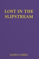 Cover of Lost in the Slipstream by James Cahill