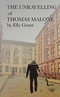 Cover of The Unravelling of Thomas Malone by Elly Grant