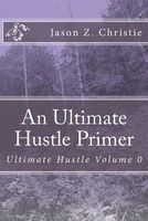 Cover of An Ultimate Hustle Primer by Jason Christie