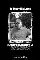 It Must Be Love...Cause I Married A Redneck