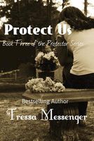 Cover of Protect Us by Tressa Messenger