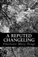 A Reputed Changeling; or, Three Seventh Years Two Centuries Ago