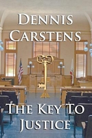 Cover of The Key to Justice by Dennis L. Carstens