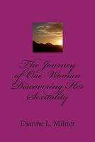 Cover of The Journey of One Woman Discovering Her Sexuality by Dianne L. Milner