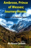 Cover of Ambrose, Prince of Wessex; Journey Home by Bruce Corbett