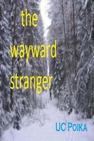 Cover of The Wayward Stranger by U.C. Poika