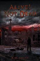 Cover of Alive! Not Dead! by R.M. Smith