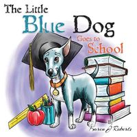 The Little Blue Dog Goes to School