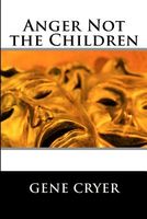 Cover of Anger Not the Children by Gene Cryer