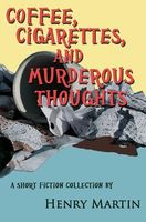 Cover of Coffee, Cigarettes, and Murderous Thoughts by Henry Martin
