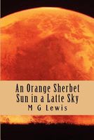 An Orange Sherbet Sun in a Latte Sky