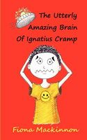 Cover of The Utterly Amazing Brain of Ignatius Cramp by Fiona MacKinnon