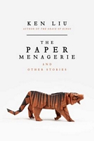 The Paper Menagerie and Other Stories