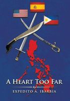 Cover of A HEART TOO FAR by Expedito A. Ibarbia