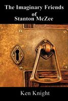 Cover of The Imaginary Friends of Stanton McZee by Ken Knight