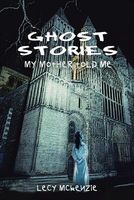 Cover of Ghost Stories: My Mother Told Me by Lecy McKenzie