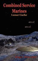 Cover of Combined Service Marines - Lunar Cache by Jorge L. Perez-Jara