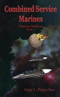 Cover of Combined Service Marines - Titanus Malleus by Jorge L. Perez-Jara