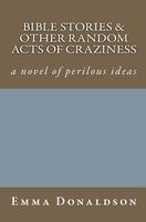 Cover of Bible Stories and Other Random Acts of Craziness by Emma Donaldson