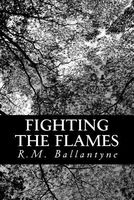 Fighting the Flames; A Tale of the London Fire Brigade