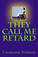 Cover of They Call Me Retard by Charlene Iverson