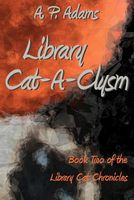 Cover of Library Cat-A-Clysm by A.P. Adams